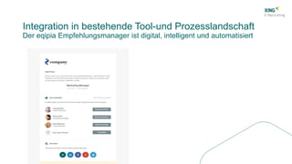 Integration in bestehende Tool-und Prozesslandschaft
Der eqipia Empfehlungsmanager ist digital, intelligent und automatisiert
 