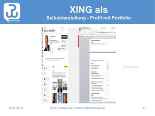 2015-05-19 XING | peterwo.de | medien-sprechstunde.de 11
XING als
Selbstdarstellung - Profil mit Portfolio
xing.to/pw
 