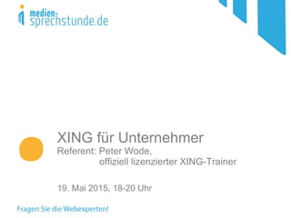 XING für Unternehmer
Referent: Peter Wode,
offiziell lizenzierter XING-Trainer
19. Mai 2015, 18-20 Uhr
 
