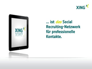 ... ist das Social
Recruiting-Netzwerk
für professionelle
Kontakte.
 