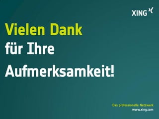 Das professionelle Netzwerk
www.xing.com
Vielen Dank
für Ihre
Aufmerksamkeit!
 