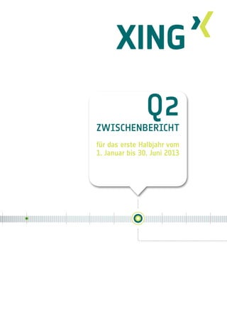 1
Q2
Zwischenbericht
für das erste Halbjahr vom
1. Januar bis 30. Juni 2013
 