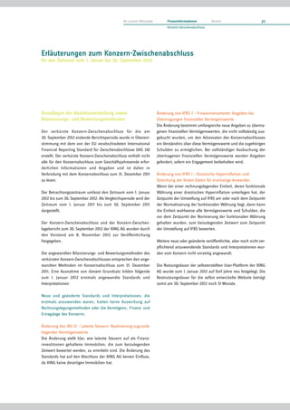 An unsere Aktionäre         Finanzinformationen         Service                     21
                                                                           Konzern-Zwischenabschluss




Erläuterungen zum Konzern-Zwischenabschluss
für den Zeitraum vom 1. Januar bis 30. September 2012




Grundlagen der Abschlusserstellung sowie                             Änderung von IFRS 7 – Finanzinstrumente: Angaben bei
Bilanzierungs- und Bewertungsmethoden                                Übertragungen finanzieller Vermögenswerte
                                                                     Die Änderung bestimmt umfangreiche neue Angaben zu übertra-
Der verkürzte Konzern-Zwischenabschluss für die am                   genen finanziellen Vermögenswerten, die nicht vollständig aus-
30. September 2012 endende Berichtsperiode wurde in Überein-         gebucht wurden, um den Adressaten des Konzernabschlusses
stimmung mit dem von der EU verabschiedeten International            ein Verständnis über diese Vermögenswerte und die zugehörigen
Financial Reporting Standard für Zwischenabschlüsse (IAS 34)         Schulden zu ermöglichen. Bei vollständiger Ausbuchung der
erstellt. Der verkürzte Konzern-Zwischenabschluss enthält nicht      übertragenen finanziellen Vermögenswerte werden Angaben
alle für den Konzernabschluss zum Geschäftsjahresende erfor-         gefordert, sofern ein Engagement beibehalten wird.
derlichen Informationen und Angaben und ist daher in
Verbindung mit dem Konzernabschluss zum 31. Dezember 2011            Änderung von IFRS 1 – Drastische Hyperinflation und
zu lesen.                                                            Streichung der festen Daten für erstmalige Anwender
                                                                     Wenn bei einer rechnungslegenden Einheit, deren funktionale
Der Betrachtungszeitraum umfasst den Zeitraum vom 1. Januar          Währung einer drastischen Hyperinflation unterlegen hat, der
2012 bis zum 30. September 2012. Als Vergleichsperiode wird der      Zeitpunkt der Umstellung auf IFRS am oder nach dem Zeitpunkt
Zeitraum vom 1. Januar 2011 bis zum 30. September 2011               der Normalisierung der funktionalen Währung liegt, dann kann
dargestellt.                                                         die Einheit wahlweise alle Vermögenswerte und Schulden, die
                                                                     vor dem Zeitpunkt der Normierung der funktionalen Währung
Der Konzern-Zwischenabschluss und der Konzern-Zwischen-              gehalten wurden, zum beizulegenden Zeitwert zum Zeitpunkt
lagebericht zum 30. September 2012 der XING AG wurden durch          der Umstellung auf IFRS bewerten.
den Vorstand am 8. November 2012 zur Veröffentlichung
freigegeben.                                                         Weitere neue oder geänderte veröffentlichte, aber noch nicht ver-
                                                                     pflichtend anzuwendende Standards und Interpretationen wur-
Die angewandten Bilanzierungs- und Bewertungsmethoden des            den vom Konzern nicht vorzeitig angewandt.
verkürzten Konzern-Zwischenabschlusses entsprechen den ange-
wandten Methoden im Konzernabschluss zum 31. Dezember                Die Nutzungsdauer der selbsterstellten User-Plattform der XING
2011. Eine Ausnahme von diesem Grundsatz bilden folgende             AG wurde zum 1. Januar 2012 auf fünf Jahre neu festgelegt. Die
zum 1. Januar 2012 erstmals angewandte Standards und                 Restnutzungsdauer für die selbst entwickelte Website beträgt
Interpretationen:                                                    somit am 30. September 2012 noch 51 Monate.

Neue und geänderte Standards und Interpretationen, die
erstmals anzuwenden waren, hatten keine Auswirkung auf
Rechnungslegungsmethoden oder die Vermögens-, Finanz- und
Ertragslage des Konzerns:

Änderung des IAS 12 – Latente Steuern: Realisierung zugrunde
liegender Vermögenswerte
Die Änderung stellt klar, wie latente Steuern auf als Finanz-
investitionen gehaltene Immobilien, die zum beizulegenden
Zeitwert bewertet werden, zu ermitteln sind. Die Änderung des
Standards hat auf den Abschluss der XING AG keinen Einfluss,
da XING keine derartigen Immobilien hat.
 
