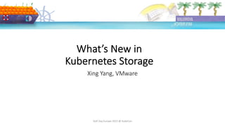 What’s New in
Kubernetes Storage
DoK Day Europe 2022 @ KubeCon
Xing Yang, VMware
 