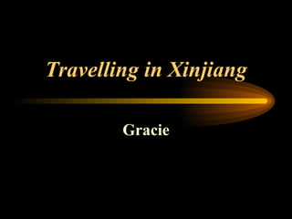 Travelling in Xinjiang Gracie 