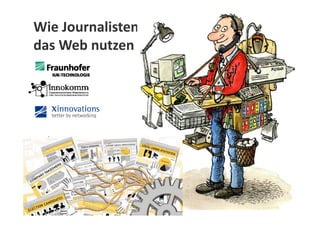 Wie Journalisten
das Web nutzen
 