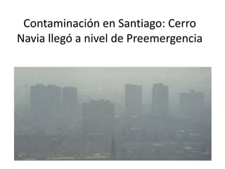 Contaminación en Santiago: Cerro
Navia llegó a nivel de Preemergencia
 