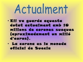 Ell va guarda aquesta dotat actualment amb 10 milions de corones sueques (aproximadament un milió d'euros). La corona es la moneda oficial de Suecia Actualment 