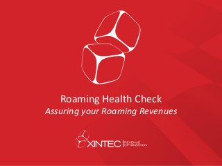 Roaming Health Check
Assuring your Roaming Revenues
 