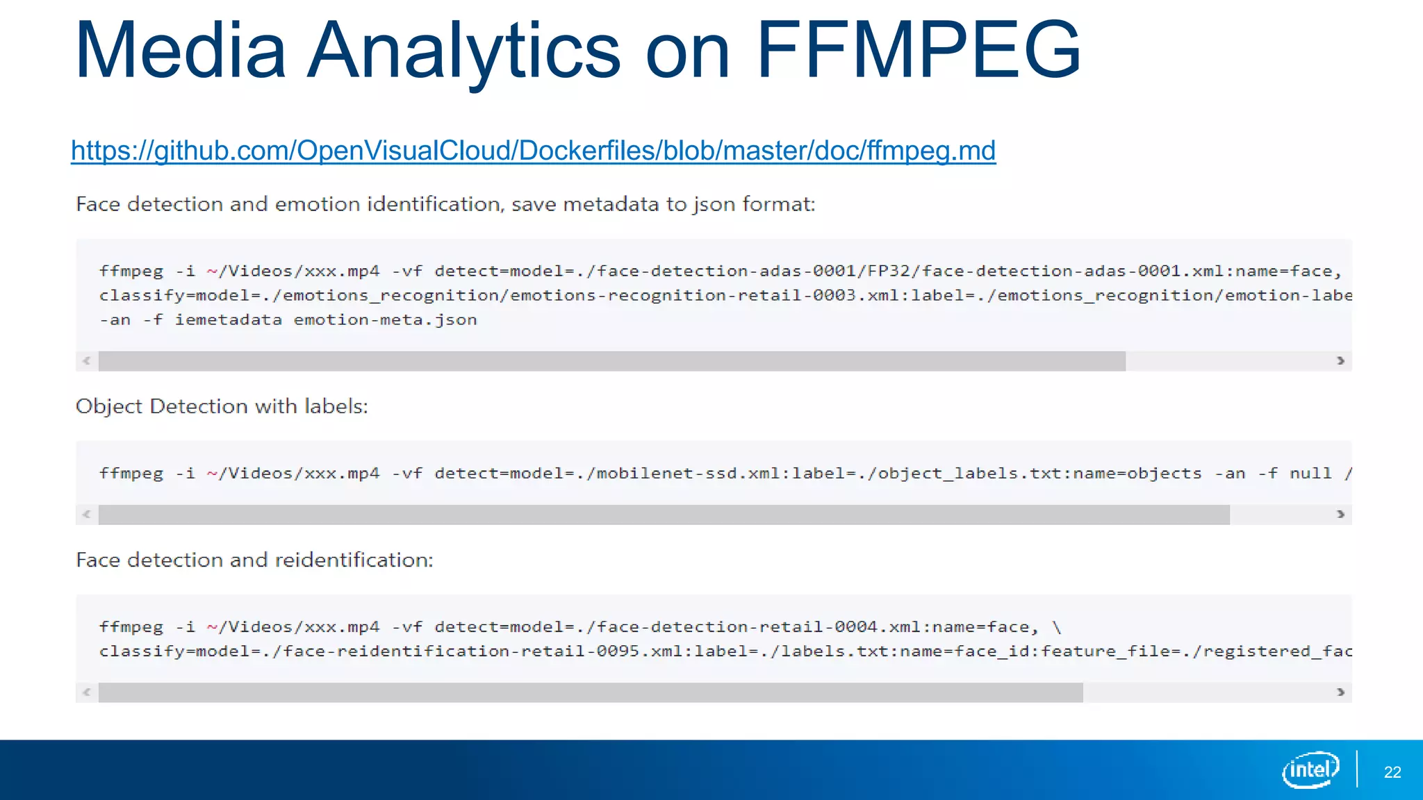 22
Media Analytics on FFMPEG
https://github.com/OpenVisualCloud/Dockerfiles/blob/master/doc/ffmpeg.md
 