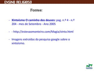 Fontes:
- Xintoísmo O caminho dos deuses: pag. n.º 4 - n.º
204 - mes de Setembro - Ano 2005
- - http://estevaomonteiro.com/Magia/xinto.html
- Imagens extraídas da pesquisa google sobre o
xintoísmo.
 