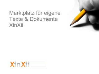 Marktplatz für eigene  Texte & Dokumente XinXii 