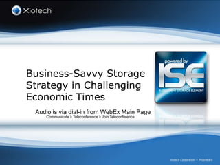 Business-Savvy StorageStrategy in ChallengingEconomic Times Audio is via dial-in from WebEx Main Page Communicate &gt; Teleconference &gt; Join Teleconference 