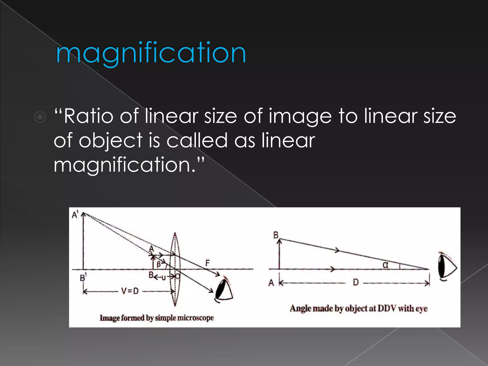  “Ratio of linear size of image to linear size
of object is called as linear
magnification.”
 