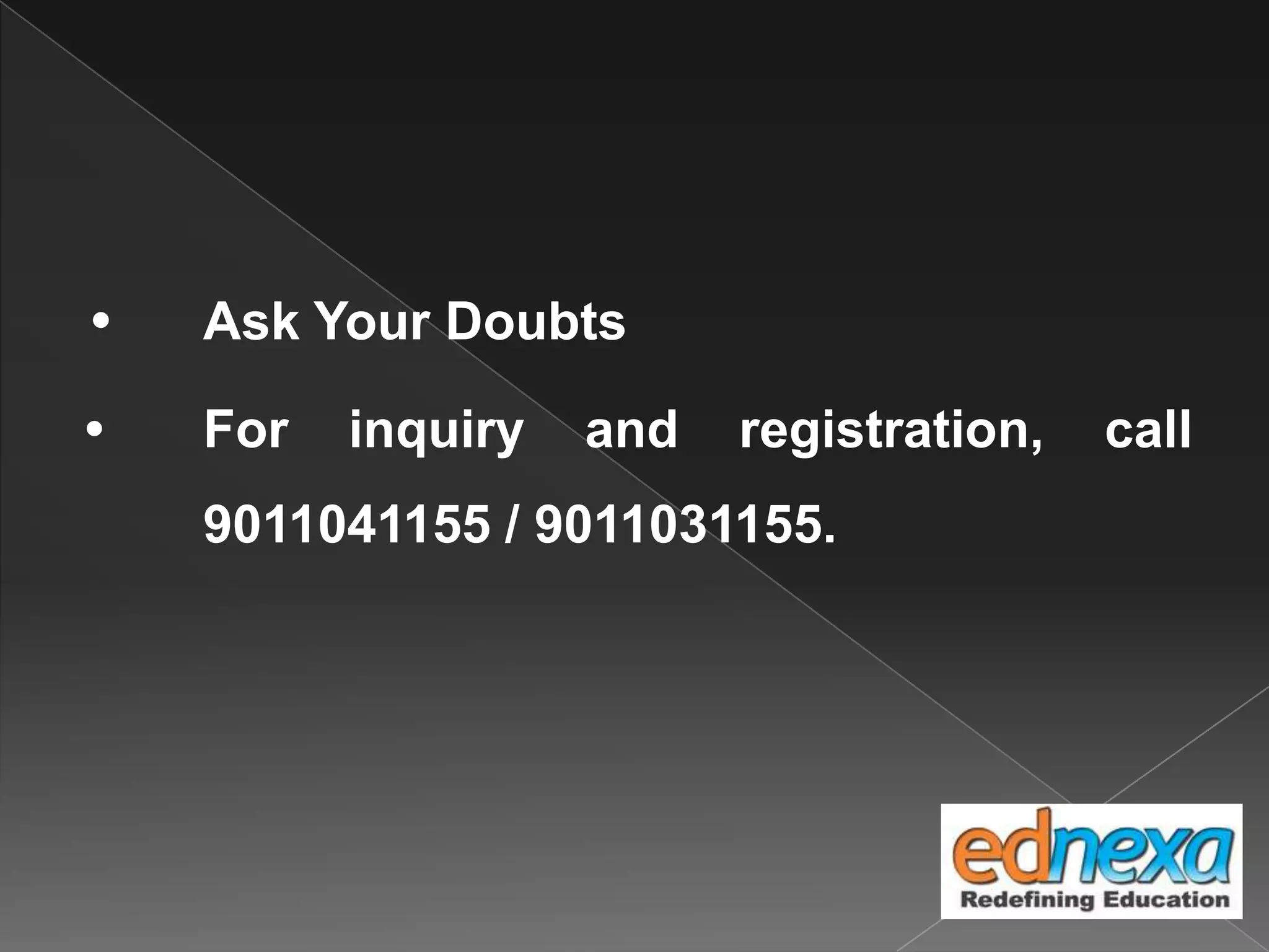 • Ask Your Doubts
• For inquiry and registration, call
9011041155 / 9011031155.
 