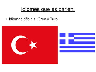 Idiomes que es parlen:
● Idiomas oficials: Grec y Turc.
 