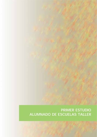PRIMER ESTUDIO
ALUMNADO DE ESCUELAS TALLER
 