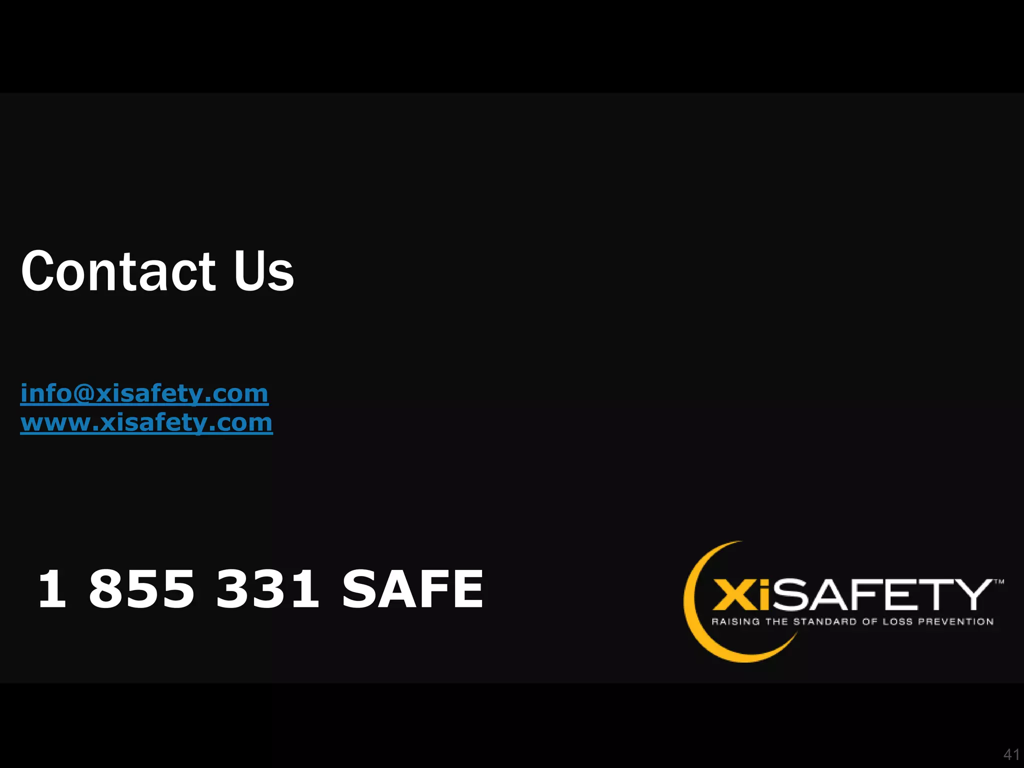 Contact Us
info@xisafety.com
www.xisafety.com




1 855 331 SAFE

                    41
 