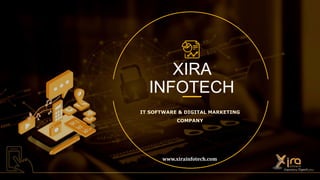 XIRA
INFOTECH
IT SOFTWARE & DIGITAL MARKETING
COMPANY
www.xirainfotech.com
 