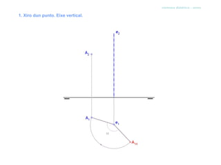 sistema diédrico - xiros

1. Xiro dun punto. Eixe vertical.
 