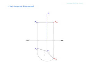 sistema diédrico - xiros

1. Xiro dun punto. Eixe vertical.
 