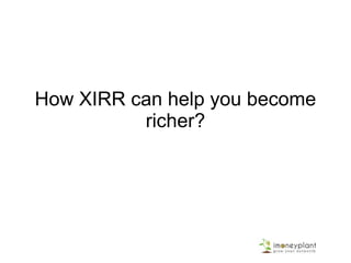 How XIRR can help you become
          richer?
 