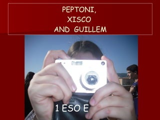 PEPTONI,  XISCO  AND  GUILLEM 1 ESO E 