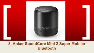 8. Anker SoundCore Mini 2 Super Mobiler
Bluetooth
 