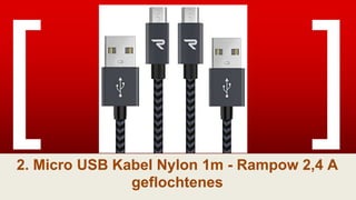 2. Micro USB Kabel Nylon 1m - Rampow 2,4 A
geflochtenes
 