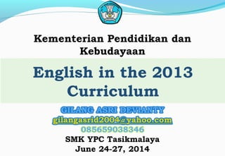 English in the 2013
Curriculum
Kementerian Pendidikan dan
Kebudayaan
 