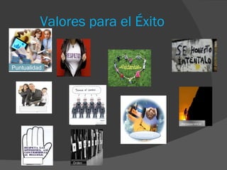 Valores para el Éxito  Puntualidad Orden Motivación Disciplina Perseverancia Tolerancia Puntualidad 