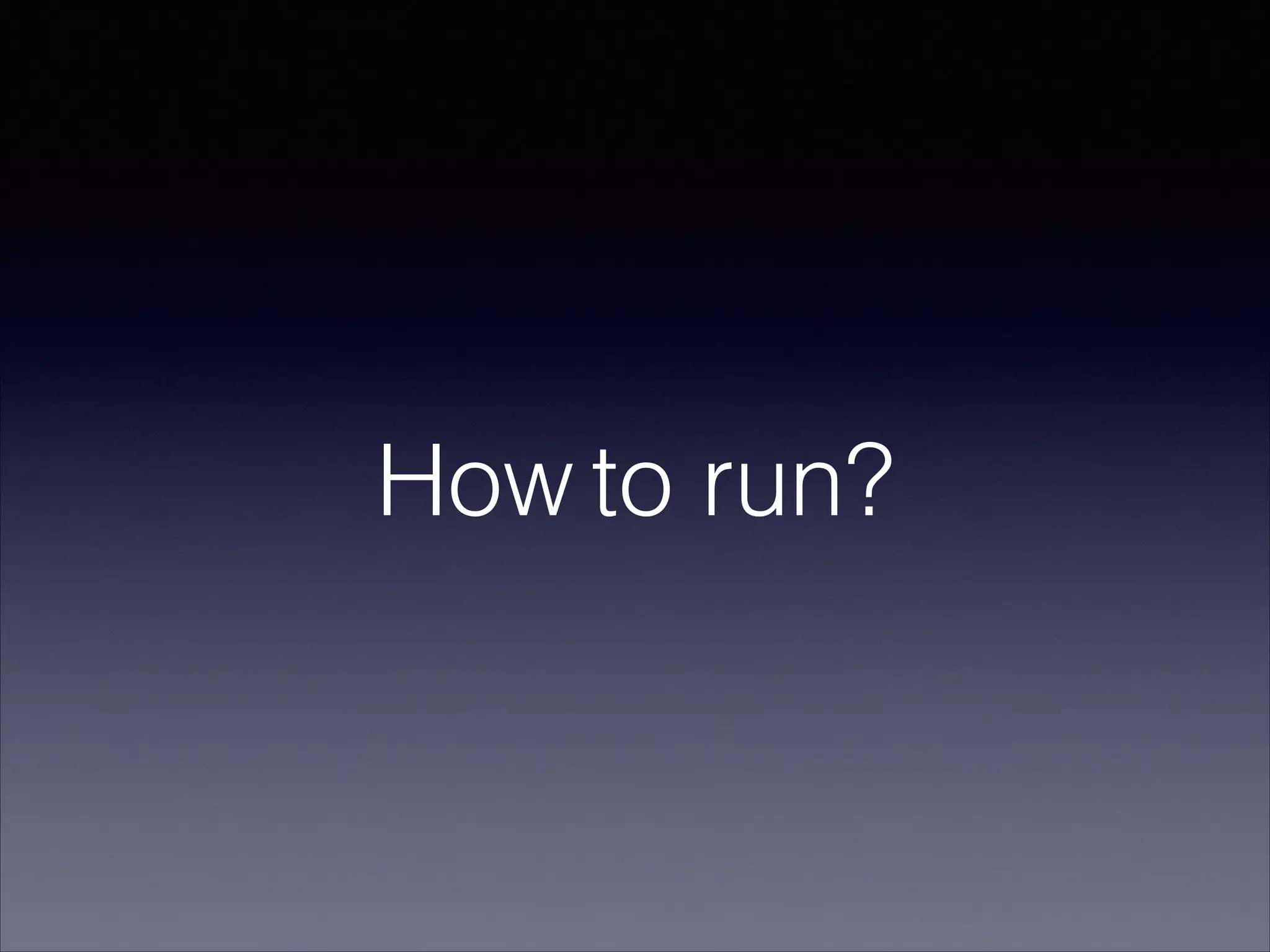 How to run?
 