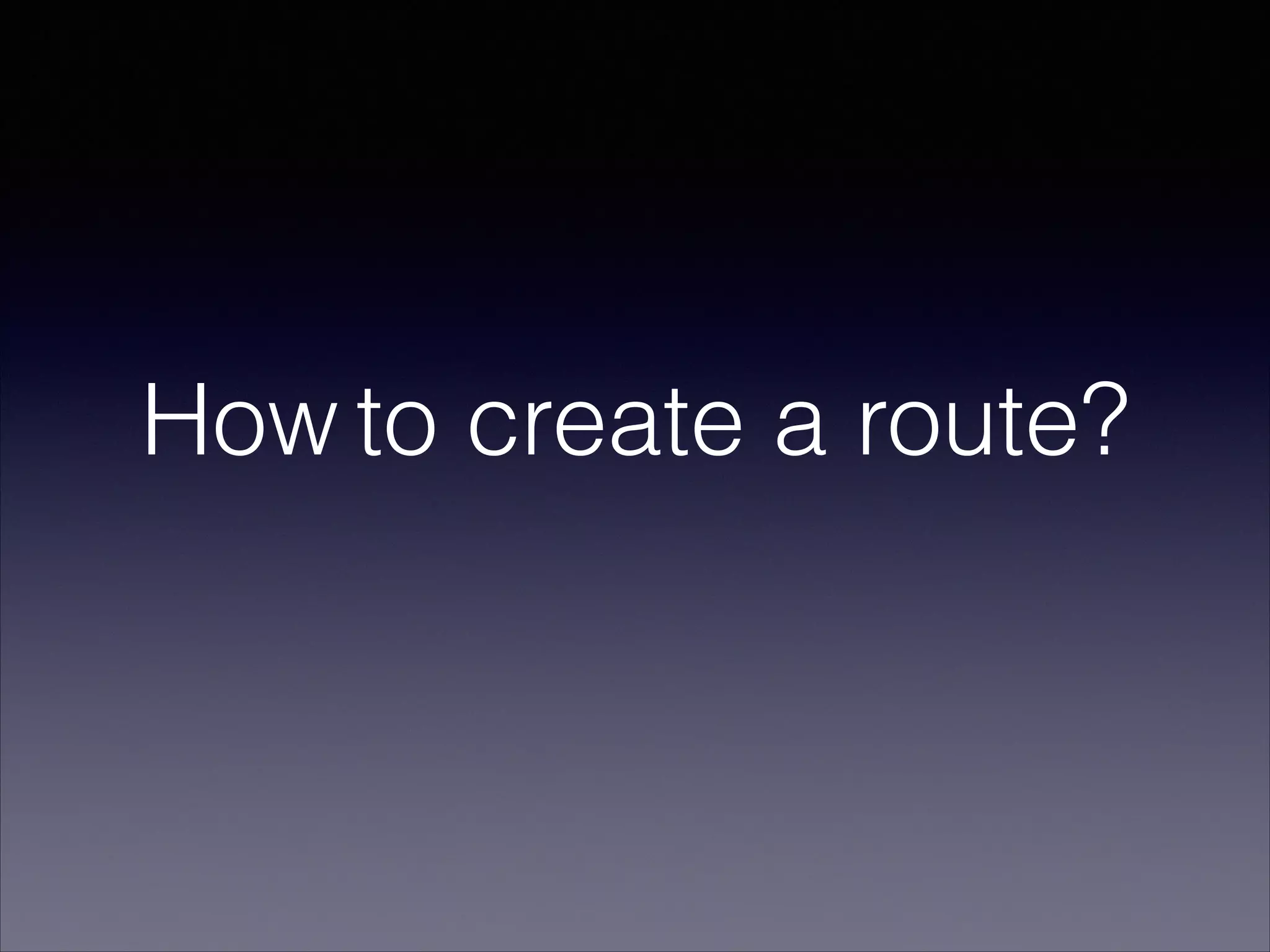 How to create a route?
 