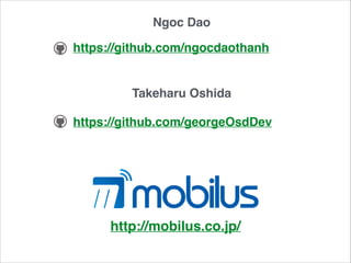 Ngoc Dao 
https://github.com/ngocdaothanh 
Takeharu Oshida 
https://github.com/georgeOsdDev 
http://mobilus.co.jp/ 
 