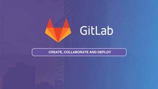 CREATE, COLLABORATE AND DEPLOY
 