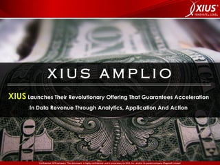 XIUS AMPLIO
ANALYTICS, APPLICATION, ACTION
Highly Flexible, Consultative, Customized, Outcome Based Engagement Model
That ...