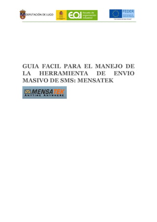 GUIA FACIL PARA EL MANEJO DE
LA HERRAMIENTA DE ENVIO
MASIVO DE SMS: MENSATEK
 