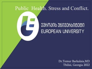 AIHA
Public Health. Stress and Conflict.
Dr.Temur Barkalaia,MD
Tbilisi, Georgia 2022
 