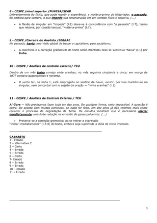 3
8 - CESPE /nível superior /FUNESA/SEAD
Diferentemente do físico, que pode repetir a experiência, a matéria-prima do hist...