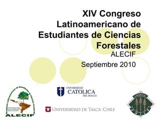 XIV Congreso Latinoamericano de Estudiantes de Ciencias Forestales ALECIF Septiembre 2010 