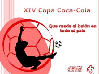 XIV Copa Coca-Cola Que ruede el balón en todo el país 
