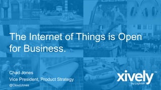 The Internet of Things is Open
for Business.
Chad Jones
Vice President, Product Strategy
@CloudJones
 