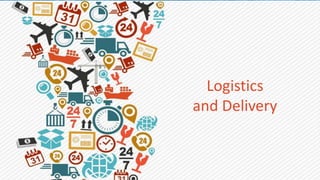 Logistics
and Delivery

 