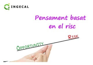 Pensament basat 
en el risc 
 
