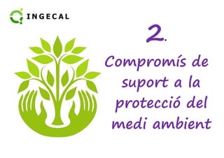 2. 
Compromís de 
ssuuppoorrtt aa llaa 
protecció del 
medi ambient 
 