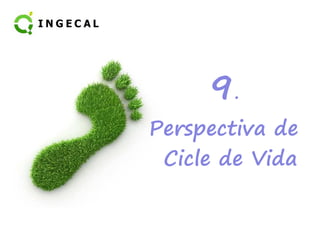 9 
9. 
Perspectiva de 
Cicle de Vida 
 