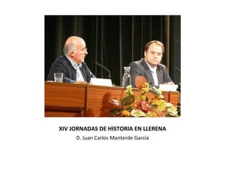 XIV JORNADAS DE HISTORIA EN LLERENA
D. Juan Carlos Monterde García

 