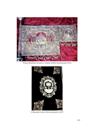 251 
8. Juan Bautista Carrasco y Araraz. Guión Sacramental. 1816. 
9. Manuela Correa. Paño mortuorio. 1847. 
 