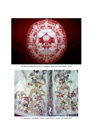 10. Manuel María Ariza y Campelo. Paño de sobremesa. 1848. 
11. Anónimo sevillano. Capa corta. Tercer cuarto del siglo XIX. 
 