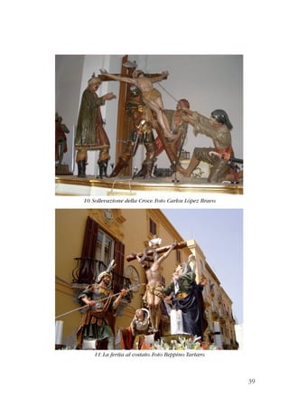 39 
10. Sollevazione della Croce. Foto Carlos López Bravo. 
11. La ferita al costato. Foto Beppino Tartaro. 
 